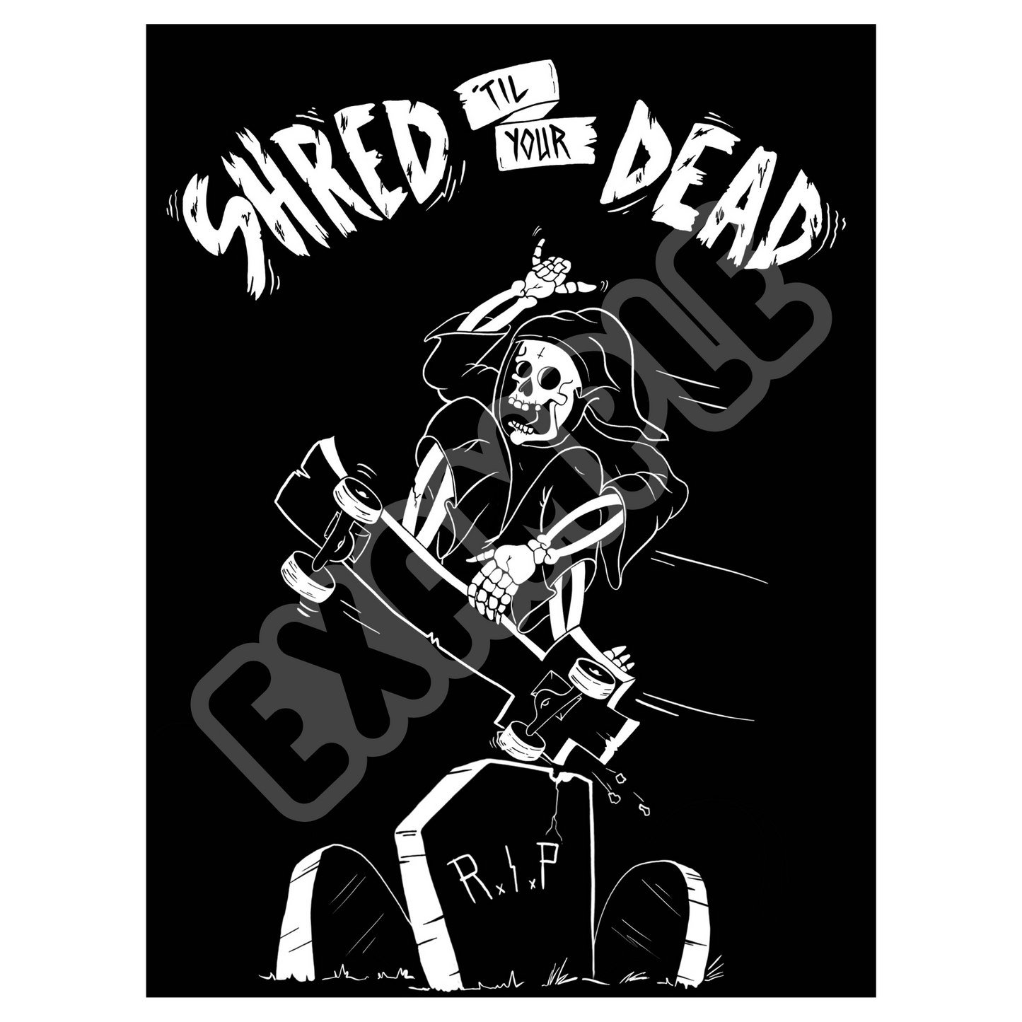 Shred til you’re dead